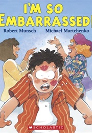 I'm So Embarrassed! (Robert Munsch)