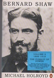 Bernard Shaw, Volume Two: 1898-1918. the Pursuit of Power (Michael Holroyd)