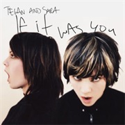 Tegan & Sara- If It Was You
