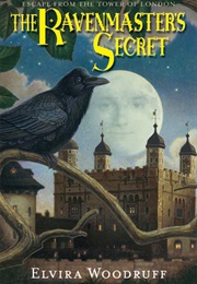 The Ravenmaster&#39;s Secret: Escape From the Tower of London (Elvira Woodruff)