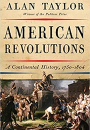 American Revolutions: A Continental History, 1750-1804 (Alan Taylor)
