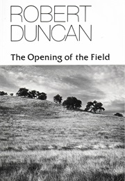 The Opening of the Field (Robert Duncan)