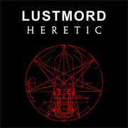Lustmord - Heretic