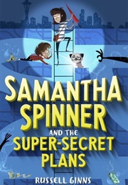 Samantha Spinner and the Super Secret Plans (Russell Ginns)