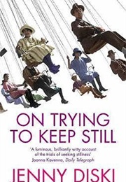 On Trying to Keep Still (Jenny Diski)