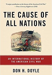 The Cause of All Nations: An International History of the American Civil War (Don H. Doyle)