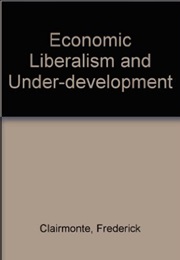 Economic Liberalism and Underdevelopment (Frederick Clairmont)