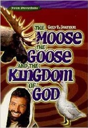 The Moose, the Goose, & the Kingdom of God (Gary B Swanson)