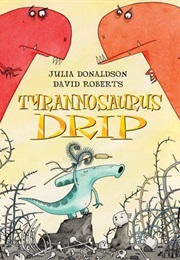 Tyrannasaurus Drip (Julia Donaldson)
