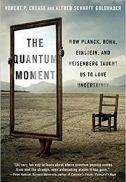 The Quantum Moment (Robert P. Crease)