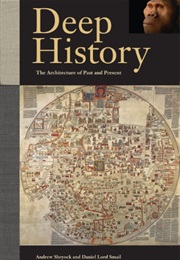 Deep History: The Architecture of the Past and Present (Andrew Shryock)
