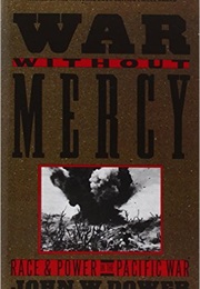 War Without Mercy: Race and Power in the Pacific War (John W. Dower)