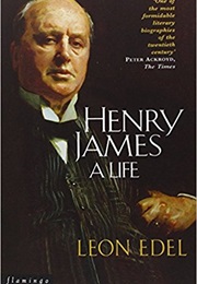 Henry James: A Life (Leon Edel)