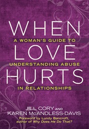 When Love Hurts: A Woman&#39;s Guide to Understanding Abuse in Relationships (Jill Cory)