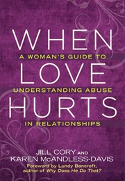When Love Hurts: A Woman's Guide to Understanding Abuse in Relationships (Jill Cory)