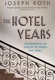 Hotel Years: Wanderings in Europe Between the Wars (Joseph Roth)