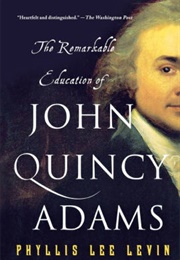 The Education of John Quincy Adams (Phyllis Lee Levin)