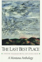 The Last Best Place: A Montana Anthology (William Kittredge)