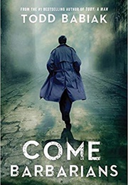 Come Barbarians (Todd Babiak)