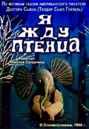 Ya Zhdu Ptentsa (1966) / "I Am Waiting for the Baby Chick"