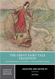 The Great Fairy Tale Tradition: From Straparola and Basile to the Brothers Grimm (Jack Zipes)