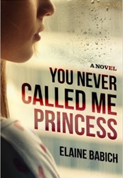 You Never Called Me Princess (Elaine Babich)