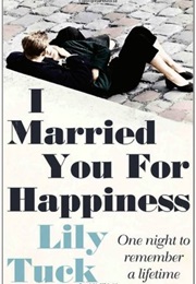 I Married You for Happiness (Lily Tuck)