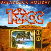 10Cc: Dreadlock Holiday – the Collection