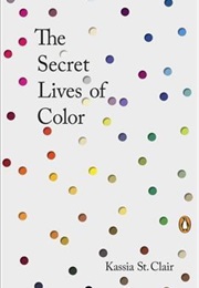 The Secret Lives of Color (Kassia St. Clair)