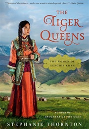 The Tiger Queens: The Women of Genghis Khan (Stephanie Thornton)