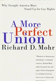 A More Perfect Union: Why Straight America Need to Stand Up for Gay Rights (Richard D. Mohr)