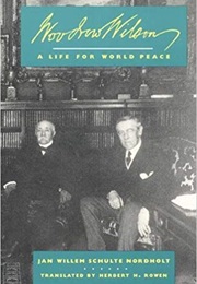 Woodrow Wilson: A Life for World Peace (Jan Willem Schulte Nordholt)