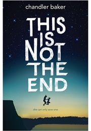 This Is Not the End (Chandler Baker)