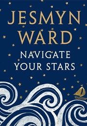 Navigate Your Stars (Jesmyn Ward)