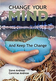 Change Your Mind and Keep the Change (Steve Andreas)