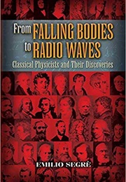 From Falling Bodies to Radio Waves: Classical Physicists and Their Discoveries (Emilio Segrè)