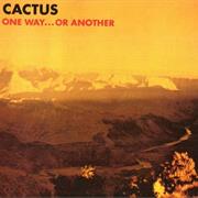 Cactus - 1 Way or Another