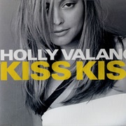 Kiss Kiss - Holly Valance