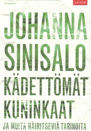 Kädettömät Kuninkaat Ja Muita Häiritseviä Tarinoita (Johanna Sinisalo)