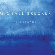 Pilgrimage – Michael Brecker (Heads Up, 2007)