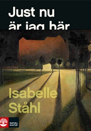 Just Nu Är Jag Här (Isabelle Ståhl)