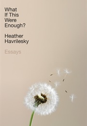 What If This Were Enough? (Heather Havrilesky)
