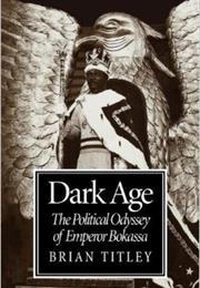 Dark Age: The Political Odyssey of Emperor Bokassa (CAR)