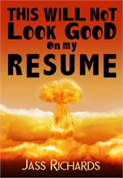 This Will Not Look Good on My Resume (Richards)