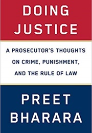 Doing Justice: A Prosecutor&#39;s Thoughts on Crime, Punishment, and the Rule of Law (Preet Bharara)