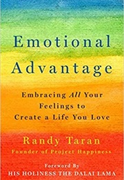 Emotional Advantage: Embracing All Your Feelings to Create a Life You Love (Randy Taran)
