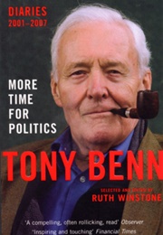 More Time for Politics: Diaries, 2001-2007 (Tony Benn)