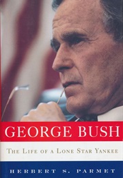 George Bush: The Life of a Lone Star Yankee (Herbert S. Parmet)