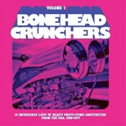 Various Artists - Bonehead Crunchers Volume 1: 14 Incredibly Loud &#39;N&#39; Heavy Proto-Punk Obscurities F