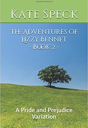 The Adventures of Lizzy Bennet - Book 2: A Pride and Prejudice Variation (Kate Speck)